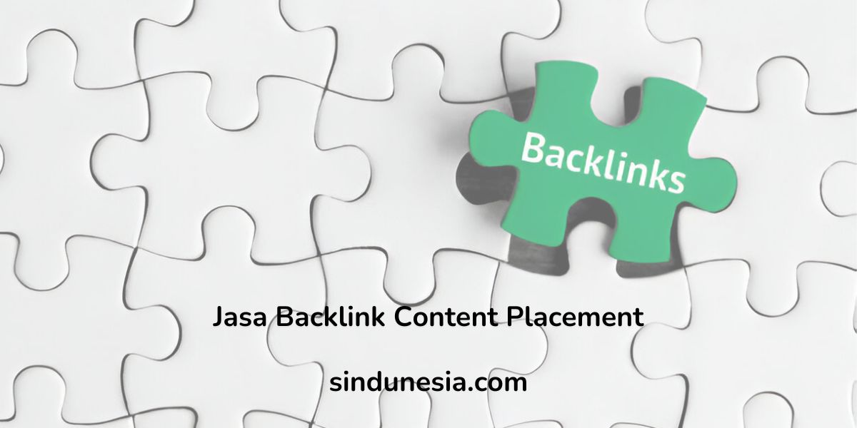 Apa Itu Jasa Backlink Content Placement Dan Gimana Cara Memanfaatkannya Untuk Kebutuhan SEO