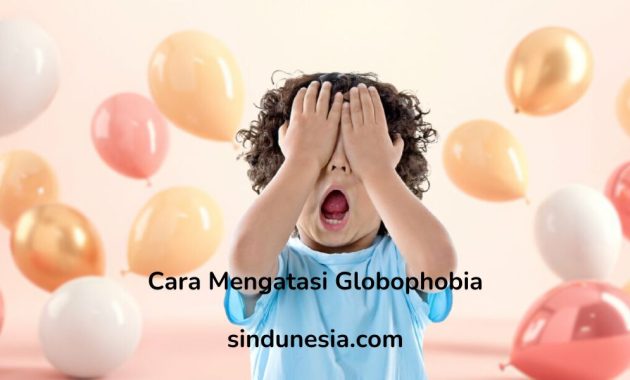 Cara Mengatasi Globophobia Tips dan Strategi Efektif